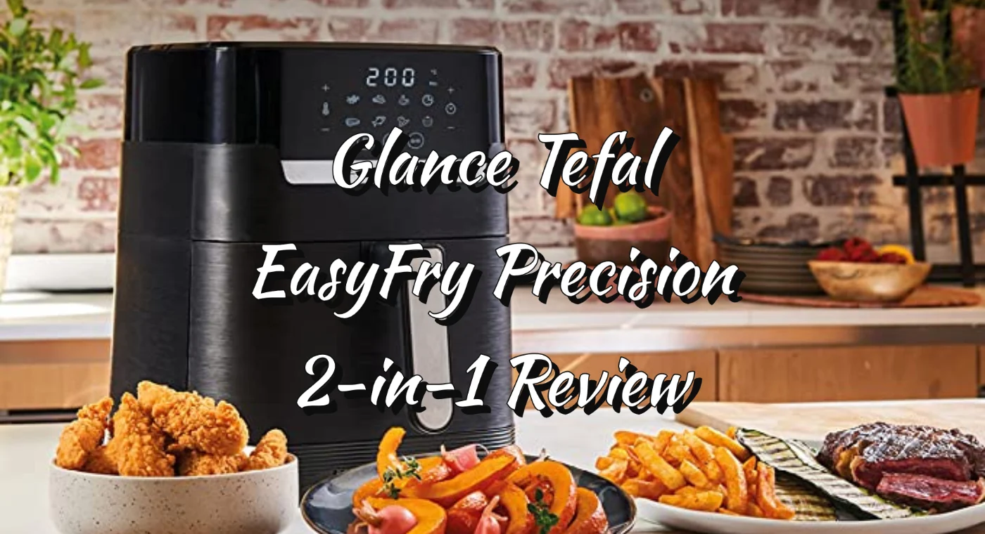 Glance Tefal EasyFry Precision 2-in-1 Review Guide