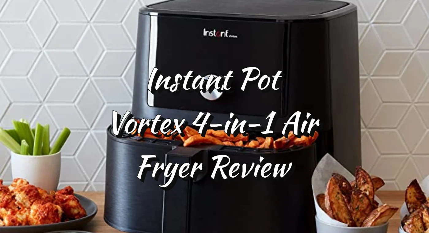 Instant Pot Vortex 4-in-1 Air Fryer 5.7L Review Guide